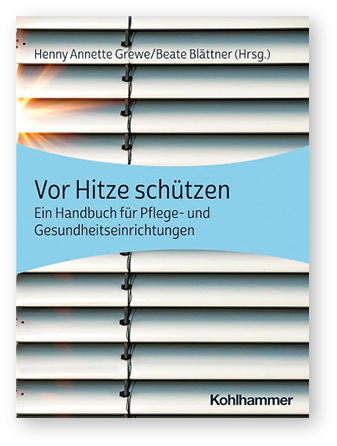 Henny Annette Grewe/
Beate Blättner (Hrsg.)
 
 Vor Hitze schützen. Ein Handbuch für Pflege- und Gesundheitseinrichtungen 
 
 Kohlhammer, Stuttgart, 2024.
 
 ISBN: 978-3-17-040845-6
 
 Preis: 34,99 €